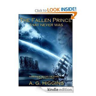 The Fallen Prince That Never Was   Kindle edition by A. G. Higgins. Children Kindle eBooks @ .