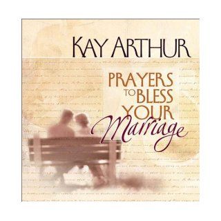 Prayers to Bless Your Marriage Kay Arthur 9780736907002 Books