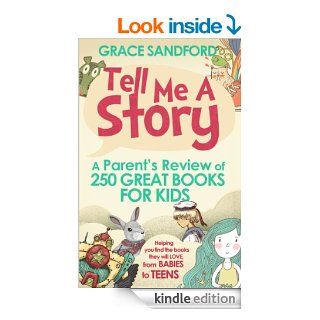 Tell Me A Story A Parent's Review of 250 Great Books for Kids eBook Grace Sandford Kindle Store