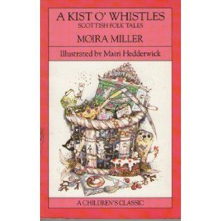 A Kist o' Whistles Scottish Folk Tales (Tales of Myth & Legend) Moira Miller, Mairi Hedderwick 9780749709464 Books