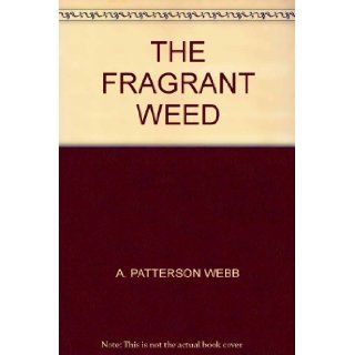 THE FRAGRANT WEED A. PATTERSON WEBB Books