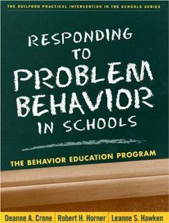 Responding to Problem Behavior in Schools The Behavior Education Program (Practical Intervention in the Schools) (9781572309401) Deanne A. Crone Phd, Robert H. Horner PhD, Leanne S. Hawken PhD Books