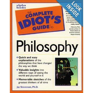 Complete Idiot's Guide to Philosophy (The Complete Idiot's Guide) Jay Ph.D. Stephenson 9780028619811 Books