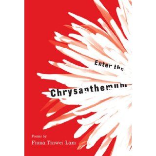 Enter the Chrysanthemum BY (AUTHOR) FIONA TINWEI LAM 9781894759328 Books