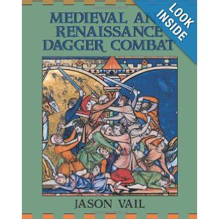 Medieval And Renaissance Dagger Combat Jason Vail 9781581605174 Books