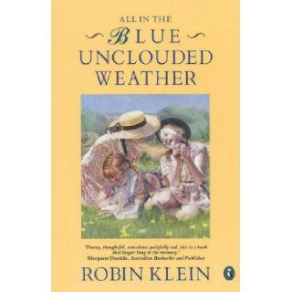 All in the Blue Unclouded Weather Robin Klein 9780140349825 Books