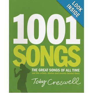 1001 Songs The Great Songs of All Time and the Artists, Stories and Secrets Behind Them Toby Creswell Books