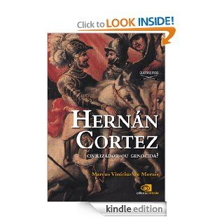 Hernn Cortez civilizador ou genocida? (Portuguese Edition) eBook Marcus Vincius de Morais Kindle Store