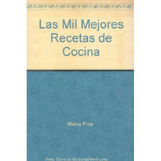 Las Mil Mejores Recetas de Cocina Maria Pilar 9788471752055 Books