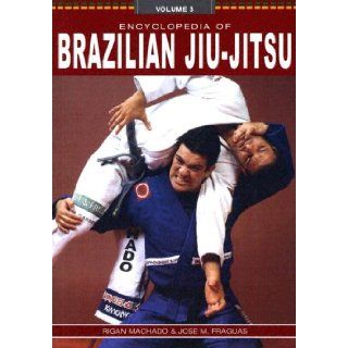 Encyclopedia of Brazilian Jiu Jitsu, Vol. 3 Rigan Machado, Jose M. Fraguas 9780865682306 Books