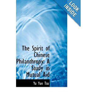 The Spirit of Chinese Philanthropy A Study in Mutual Aid Yu Yue Tsu 9781103891313 Books
