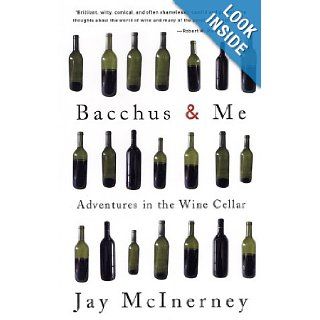 Bacchus and Me Adventures in the Wine Cellar Jay McInerney 9780375713620 Books