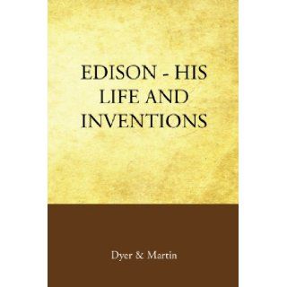 Edison   His Life and Inventions Dyer & Martin 9781605892207 Books