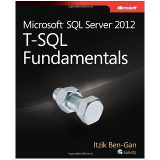 T SQL Fundamentals for Microsoft SQL Server 2012 and SQL Azure by Ben Gan, Itzik 1st (first) Edition (2012) Books