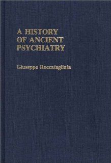 A History of Ancient Psychiatry (Contributions in Medical Studies) (9780313244193) Giuseppe Roccatagliata Books