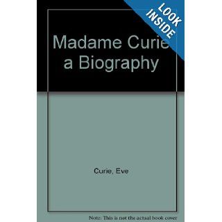 Madame Curie; A biography Eve Curie Books