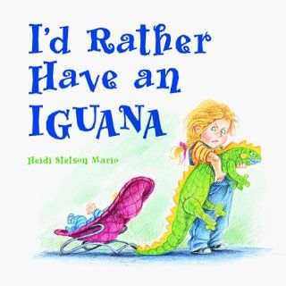 I'd Rather Have an Iguana Heidi Stetson Mario 9780881063578 Books