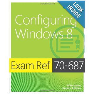 Exam Ref 70 687 Configuring Windows 8 Mike Halsey, Andrew Bettany 9780735673922 Books