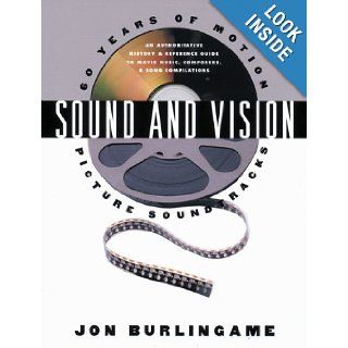 Sound and Vision 60 Years of Motion Picture Soundtracks Jon Burlingame 9780823084272 Books