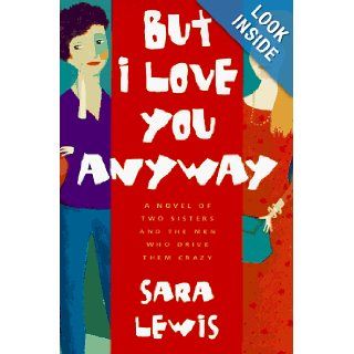 But I Love You Anyway Sara Lewis 9780151001606 Books