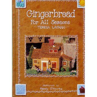 Gingerbread for All Seasons (Abradale Books) Teresa Layman, Randy O'Rourke 9780810982369 Books
