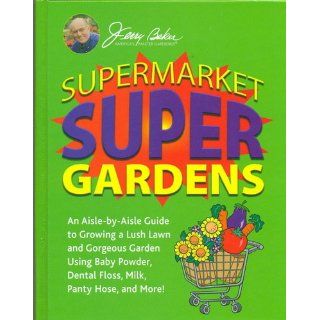 Supermarket Super Gardens Jerry Baker 9780922433872 Books