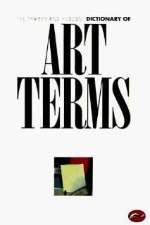 The Thames and Hudson Dictionary of Art Terms (World of Art) Edward Lucie Smith 9780500202227 Books