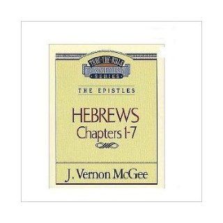 Hebrews Chapters 1 7 The Epistles (Thru The Bible Commentary Series) (Vol. 51) J. Vernon McGee 9780785211143 Books