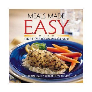 Meals Made Easy With Grey Poupon Mustard Meredith Books 9780696208416 Books