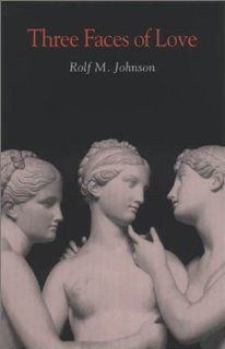 Three Faces of Love Rolf M. Johnson 9780875802701 Books