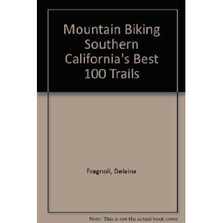 Mountain Biking Southern California's Best 100 Trails Delaine Fragnoli, Don Douglass 9780938665205 Books