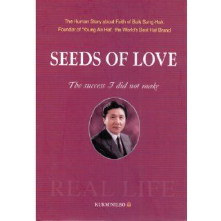 Seeds of Love The Success I Did Not Make Baik Sung Hak 9788971542262 Books