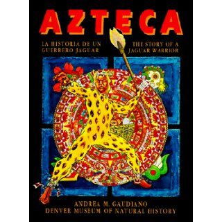 Azteca The Story of a Jaguar Warrior Andrea Gaudiano 9781879373051 Books