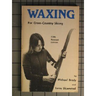 Waxing for Cross Country Skiing, 5th Revised Edition M. Michael Brady, Lorns Skjemstad Books