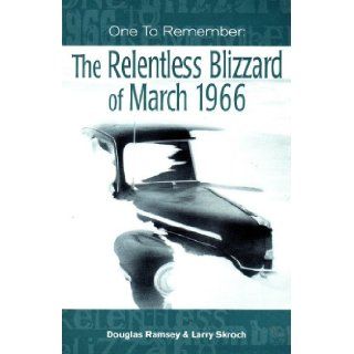 One to Remember The Relentless Blizzard of March 1966 Douglas Ramsey, Larry Skroch 9780963525314 Books