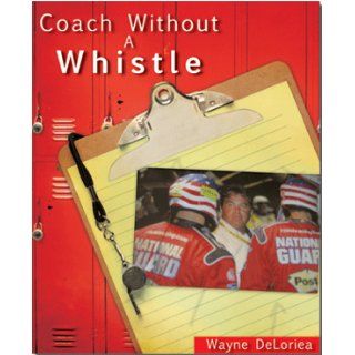 Coach Without A Whistle Wayne DeLoriea 9781607913016 Books
