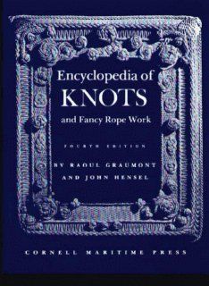 Encyclopedia of Knots and Fancy Rope Work John Hensel, Raoul Graumont 9780870330216 Books