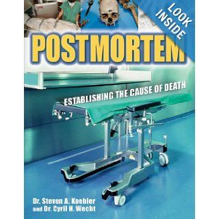 Postmortem Establishing the Cause of Death Steven Koehler, Cyril Wecht 9781554072200 Books