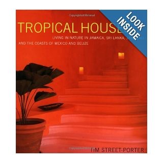Tropical Houses Living in Nature in Jamaica, Sri Lanka, Java, Bali, and the Coasts of Mexico and Belize Tim Street Porter 9780517704622 Books