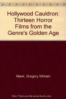 Hollywood Cauldron Thirteen Horror Films from the Genre's Golden Age (9780899508658) Gregory W. Mank Books