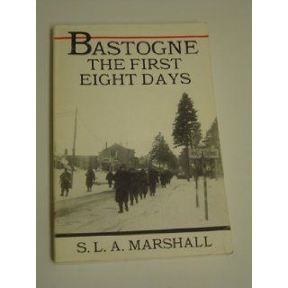 Bastogne The First Eight Days in Which the 101st Airborne Division Was Closed Wi S.L.A.; Assisted By Capt. John G. Westover & Lieutenant A. Joseph Webb Marshall Books