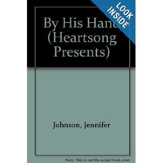 By His Hand (Oklahoma Weddings, Book 3) (Heartsong Presents #725) Jennifer Johnson 9781597890823 Books