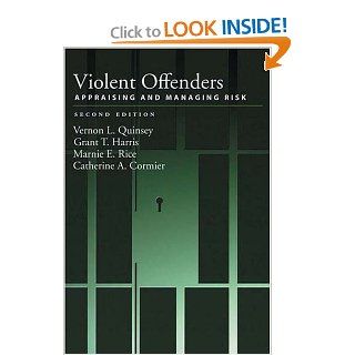 Violent Offenders Appraising and Managing Risk (Law and Public Policy) (9781591473435) Vernon L. Quinsey, Grant T. Harris, Marnie E. Rice Books