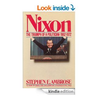 Nixon Volume II The Triumph of a Politician 1962 1972 eBook Stephen E. Ambrose Kindle Store