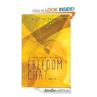 Freedom Chat Vol. II  Poetic Moments Compilation of Three Sibling Poets eBook S. Lynn Bryant Kindle Store