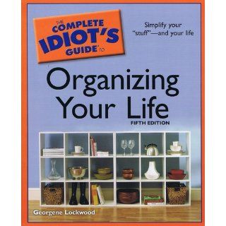 The Complete Idiot's Guide to Organizing Your Life, 5th Edition Georgene Lockwood 9781592579662 Books