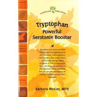 Tryptophan Powerful Serotonin Booster (Woodland Health) Barbara Wexler MPH 9781580541213 Books