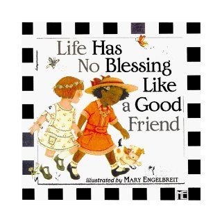 Life Has No Blessing Like a Good Friend The Ten Commandments of Friendship Mary Engelbreit 9780836251982 Books