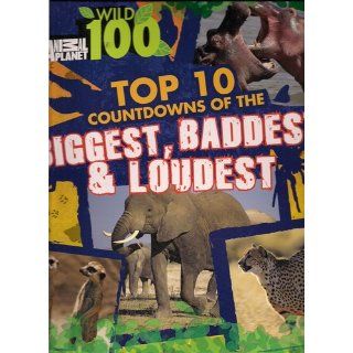 Aminal Planet Wild 100 (Top 10 countdowns of the biggest, baddest.loudest) Susan Ring and Neil Sims 9780696241932 Books