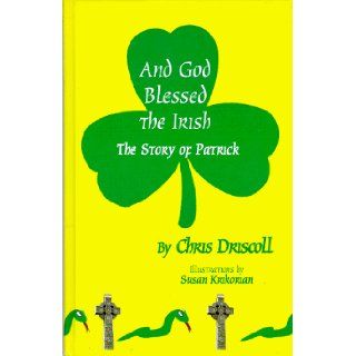 And God Blessed the Irish The Story of Patrick Chris Driscoll, Susan Krikorian 9780964643963 Books